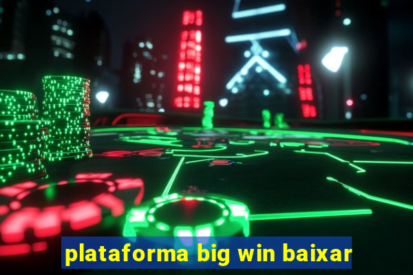 plataforma big win baixar